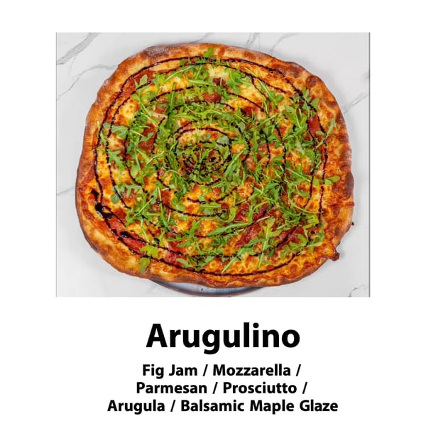 Arugulino pizza with fig jam, mozzarella, parmesan, prosciutto, arugula, and balsamic maple glaze.